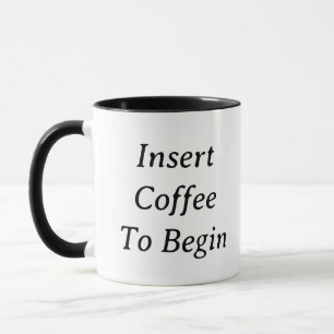 Insérer le café pour commencer - Mug de café