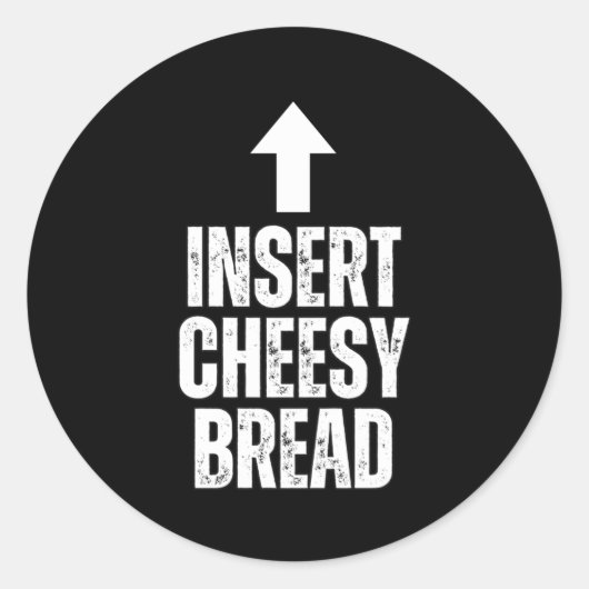 Insert Cheesy Bread Funny Food Lover Zza Bread Hum Ronde Sticker (Voorkant)