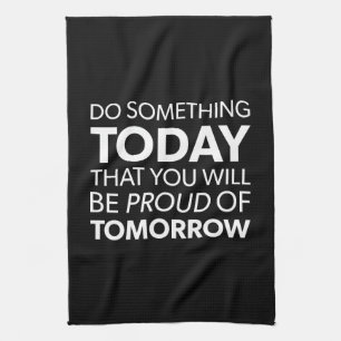 Inspiratie, doe iets vandaag, wees morgen trots theedoek