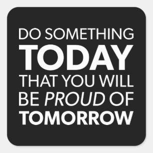 Inspiratie, doe iets vandaag, wees morgen trots vierkante sticker
