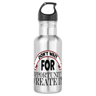 Inspiratie "wacht niet op kans creëer it" waterfles 