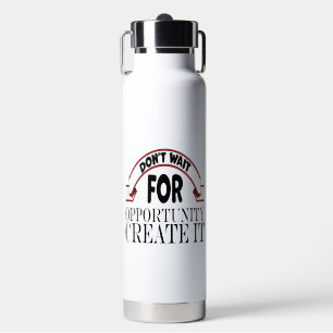 Inspiratie "wacht niet op kans creëer it" waterfles