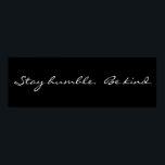 Inspiration Restez Humble Be Kind Poster<br><div class="desc">Inspirational Stay Humble Be Kind Poster est noir et blanc avec ma police de style élégant. Modifiez les couleurs si vous le souhaitez. Il aide toujours à lire des mots positifs tous les jours et vous pouvez le faire en plaçant ceci comme décor de mur dans n'importe quelle chambre de...</div>