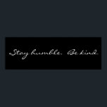 Inspiration Restez Humble Be Kind Poster<br><div class="desc">Inspirational Stay Humble Be Kind Poster est noir et blanc avec ma police de style élégant. Modifiez les couleurs si vous le souhaitez. Il aide toujours à lire des mots positifs tous les jours et vous pouvez le faire en plaçant ceci comme décor de mur dans n'importe quelle chambre de...</div>