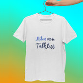 Inspirerend citaat voor het leven luistert meer t-shirt