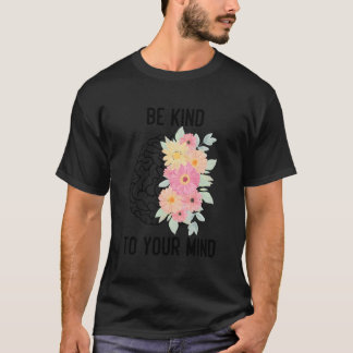 Inspirerend geestelijke gezondheid wees vriendelij t-shirt