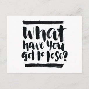 Inspirerend quotes: Wat heb je te verliezen? Briefkaart