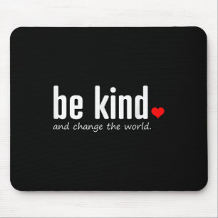 Inspirerend wees vriendelijk en verander de wereld muismat