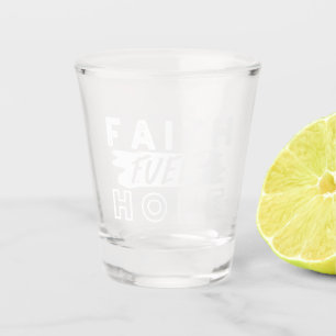 Inspirerende geloofscitaat – geloof voedt hoop shot glas