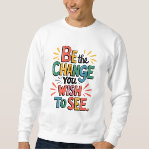 Inspiring Quote Tee: Be the Change Trui