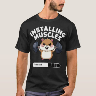 Installing Muscles Please Wait Funny Hamster Weigh T-shirt