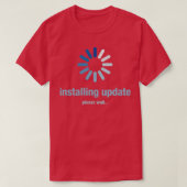 Installing update please wait t-shirt (Design voorkant)