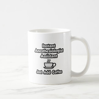 Instant Anesthesiologist Asst .. Voeg gewoon koffi Koffiemok