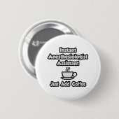 Instant Anesthesiologist Asst .. Voeg gewoon koffi Ronde Button 5,7 Cm (Voorkant /achterkant)