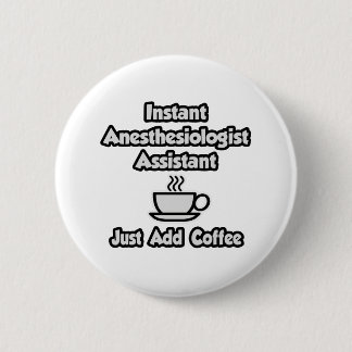 Instant Anesthesiologist Asst .. Voeg gewoon koffi Ronde Button 5,7 Cm
