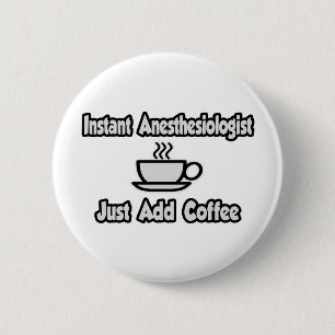 Instant anesthesioloog... gewoon koffie toevoegen ronde button 5,7 cm
