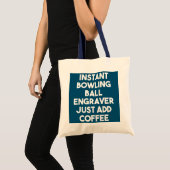 Instant Bowling Ball Engraver gewoon koffie toevoe Tote Bag (Voorkant (product))