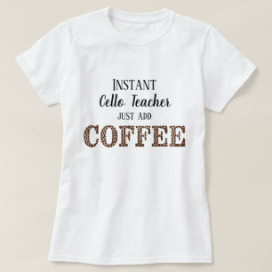 Instant cello leraar gewoon toevoegen koffie grapp t-shirt