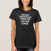Instant Centrifugal Operator voegt koffie gewoon t T-shirt (Voorkant)