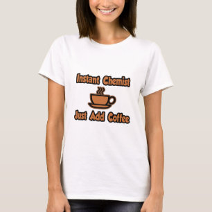 Instant Chemist...gewoon koffie toevoegen T-shirt