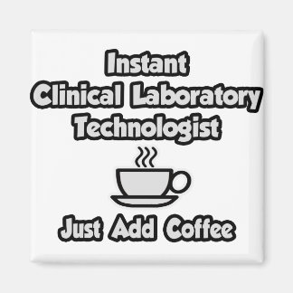 Instant Clinical Lab Tech.. Voeg gewoon koffie toe Magneet