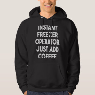 Instant diepvriezer operator gewoon koffie toevoeg hoodie