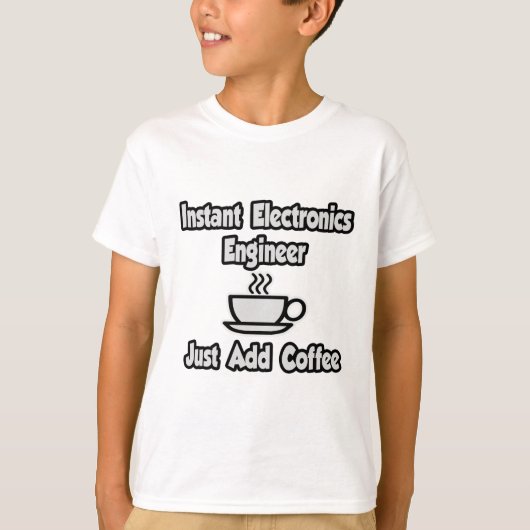 Instant Electronics Engineer.. Voeg gewoon koffie  T-shirt (Voorkant)