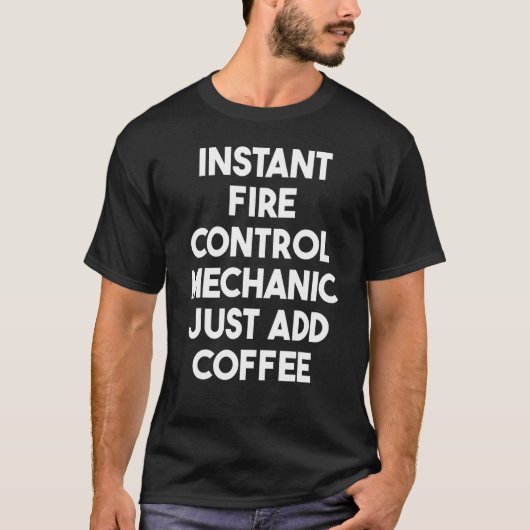 Instant Fire Control Mechanic Add Coffee T-shirt (Voorkant)