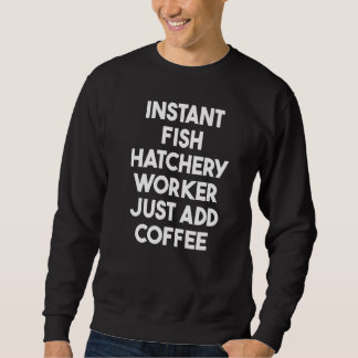 Instant Fish Hatchery Worker Just Add Coffee Trui