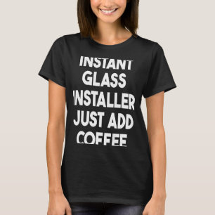 Instant Glass Installer voegt enkel koffie toe T-shirt