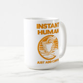 Instant Humain Juste Ajouter Café Drôle Mug (Devant droit)