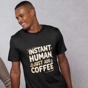 Instant Human Funny Koffie Geschenkte Quote T-shirt