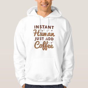 Instant Human Just Add Coffee Hoodie