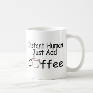 Instant Human Just Add Coffee Koffiemok