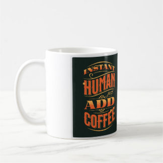 Instant Human Just Add Coffee Koffiemok