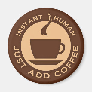 Instant Human Just Add Coffee Magneet