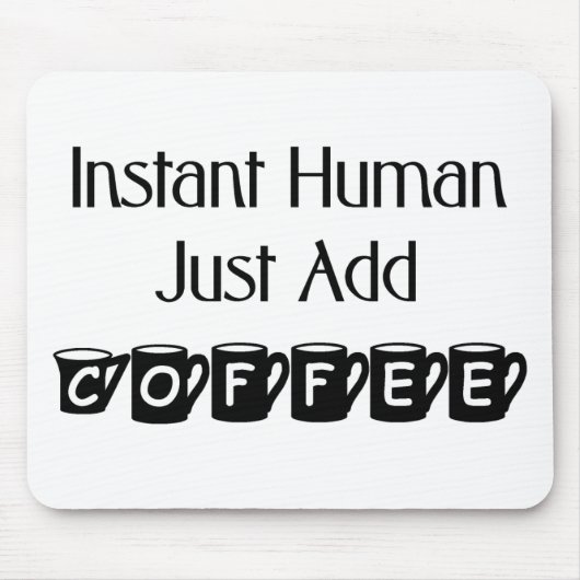 Instant Human Just Add Coffee Mousepad Muismat (Voorkant)
