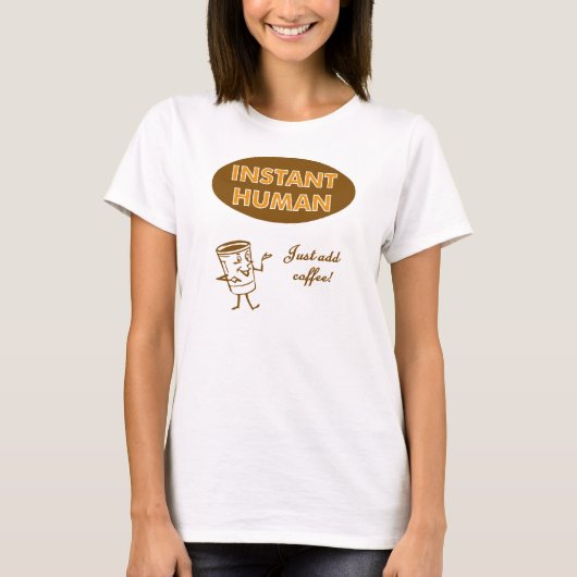 Instant Human Just Add Coffee T-shirt (Voorkant)
