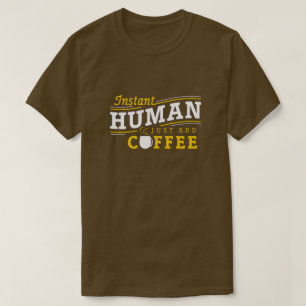 Instant Human Just Add Coffee T-Shirt
