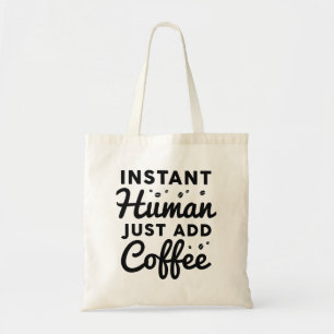 Instant Human Just Add Coffee Tote Bag