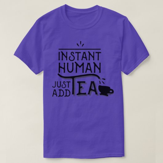 Instant Human Just Add Tea T-shirt (Design voorkant)