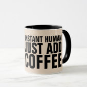 INSTANT HUMAN JUSTE AJOUTER CAFÉ FUNNY MUGS (Devant droit)