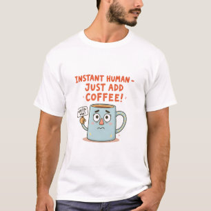 Instant Human - voeg gewoon koffie toe!" Grappige  T-shirt