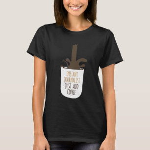 Instant Journalist Gewoon Koffie Toevoegen Schrijv T-shirt