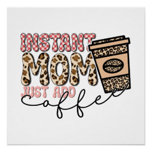 Instant Mom Just Add Coffee Perfect Poster