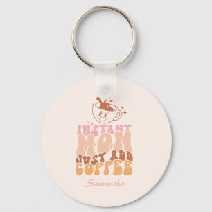 Instant Mom Just Add Coffee Sleutelhanger