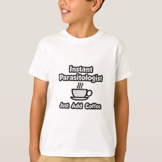 Instant parasitoloog ... Gewoon koffie toevoegen T-shirt