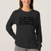 Instant Problem Solver Drop Everything & Help Out T-shirt (Voorkant)