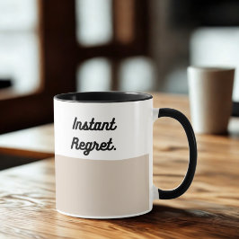 Instant Regret Mug – Funny Coffee Cup Mok