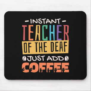 Instant Teacher of the Deaf Voeg gewoon koffie toe Muismat